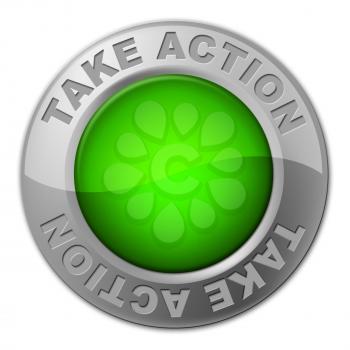 Take Action Button Indicating Do It And Proactive