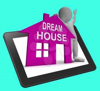 Dream House Home Tablet Showing Finding Or Designing Perfect Property