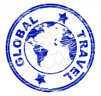 Global Travel Indicating Globalization Globalise And Trip