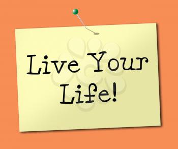 Live Your Life Representing Advice Positive And Cheer