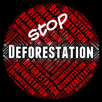Stop Deforestation Meaning Cut Down And Remove