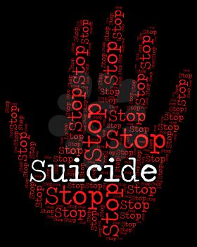 Stop Suicide Indicating Taking Your Life And Warning Sign