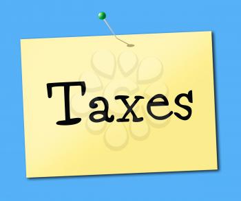 Taxes Sign Showing Message Levy And Taxation