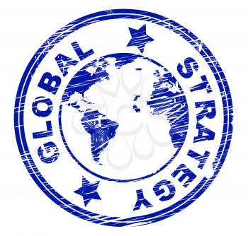 Global Strategy Indicating Planning Globalization And Strategic
