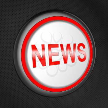 News Button Meaning Global Headlines 3d Illustration
