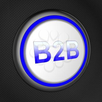 B2b Button Showing Business Transactions Between Companies 3d Illustration