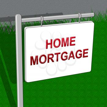 Home Mortgages Represents House Loan 3d Illustration