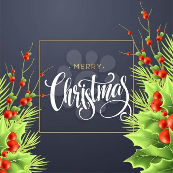 Merry Christmas greeting card design. Realistic holly tree branches with red berries, mistletoe and fir twigs. Merry Christmas hand lettering and square frame. Poster, postcard color vector template