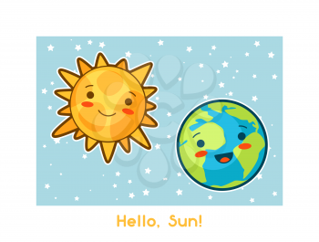 Hello, Sun. Kawaii space funny card. Doodles with pretty facial expression. Illustration of cartoon sun and earth.