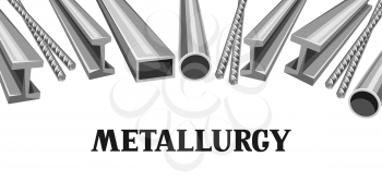 Rolled metal products banner. Metallurgical industrial illustration of tubes, rails and armature.