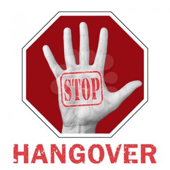 Stop hangover conceptual illustration. Open hand with the text stop hangover. Global social problem