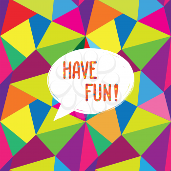 Have fun speech bubble. Happy holiday sign. Party invitation design. Card background.