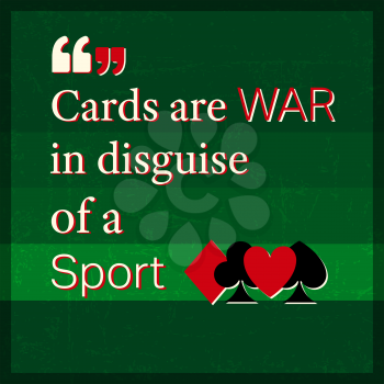 Quote motivational square. Inspirational quote. Quote poster template. Cards are war, in disguise of a sport. Casino poker quote. Vector illustration