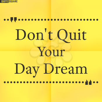 Quote Motivational Square. Inspirational Quote. Text Speech Bubble. Do not quit your day dream. Vector illustration.
