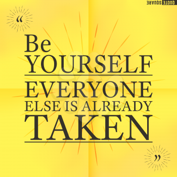 Quote Motivational Square. Inspirational Quote. Text Speech Bubble. Be yourself everyone else is already taken. Vector illustration.
