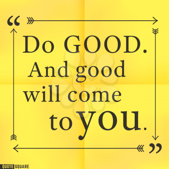 Quote Motivational Square. Inspirational Quote. Text Speech Bubble. Do good. And good will come to you. Vector illustration.