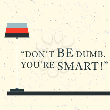 Quote Motivational Square. Inspirational Quote. Do not be dumb.You are smart. Vector illustration.