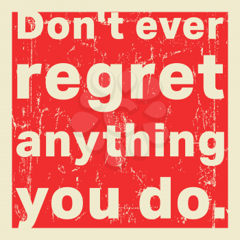 Quote motivational square template. Inspirational quote. Do not ever regret anything you do. Vector illustration.