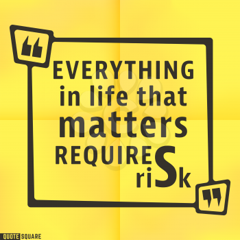 Quote motivational square template. Inspirational quotes bubble. Text speech bubble. Everything in life that matters requires risk. Vector illustration.