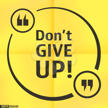 Quote motivational square template. Inspirational quotes bubble. Text speech bubble. Do not give up. Vector illustration.