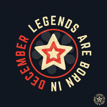 T-shirt print design. Legends are born in December vintage t shirt stamp. Badge applique, label t-shirts, jeans, casual wear. Vector illustration.