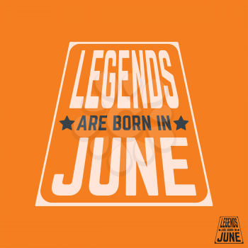 T-shirt print design. Legends are born in June vintage t shirt stamp. Badge applique, label t-shirts, jeans, casual wear. Vector illustration.