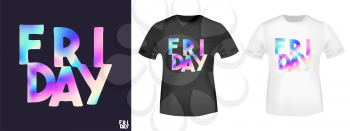 Friday t shirt print. Fashion colorful stamp and t-shirt mockup. Printing and badge applique label t-shirts, jeans, casual wear. Vector illustration.