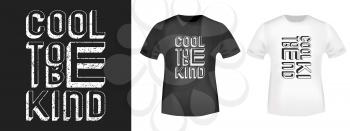Cool to be kind t-shirt print stamp for tee, t shirts applique, fashion slogan, badge, label clothing, jeans, and casual wear. Vector illustration.