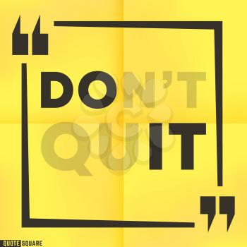 Quote motivational square template. Inspirational quotes box with a slogan - Do not quit - Do it. Vector illustration.