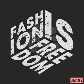 T-shirt print design. Fashion is freedom vintage stamp. Printing and badge, applique, label, tag t shirts, jeans, casual and urban wear. Vector illustration.