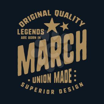 Legends are born in March t-shirt print design. Vintage typography for badge, applique, label, t shirt tag, jeans, casual wear, and printing products. Vector illustration.