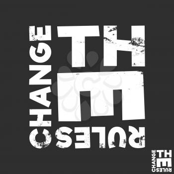 Change the rules t-shirt print. Minimal design for t shirts applique, fashion slogan, badge, label clothing, jeans, and casual wear. Vector illustration.