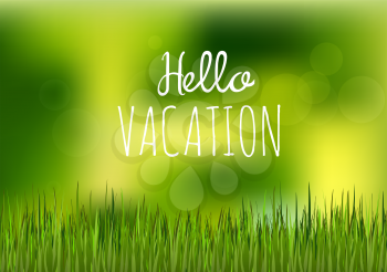 Focus on green grass floor with phrase hello vacation. Happy summer nature illustration. Spring bright natural background and forest in the back not in focus