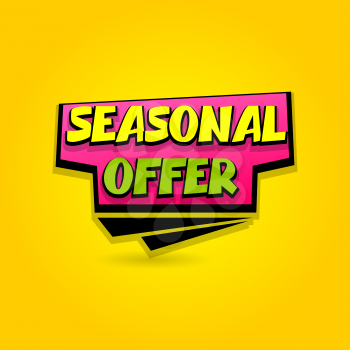 Seasonal offer sale advertising web label badge. Vector illustration best price and discount. Special tag colored paper banner for print. Summer, Spring, Winter sticker rates. Comic text bubble
