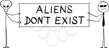 Vector cartoon stick figure drawing conceptual illustration of extraterrestrial alien and secret agent holding big aliens don't exist sign .