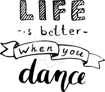 Vector handwritten inspirational quote - Life is better when you dance. Calligraphic poster