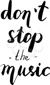 Don t stop the music. Hand drawn quote for your design. Unique brush pen lettering. Can be used for bags, posters, cards, stationery etc.