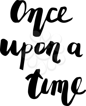 Vector hand drawn motivational and inspirational quote - Once upon a time. Modern brush lettering style. Calligraphic poster