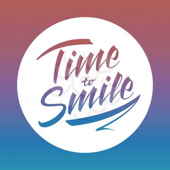 Time to smile bright vector lettering. Happy expression paper and t-shirt decoration. Vector illustration
