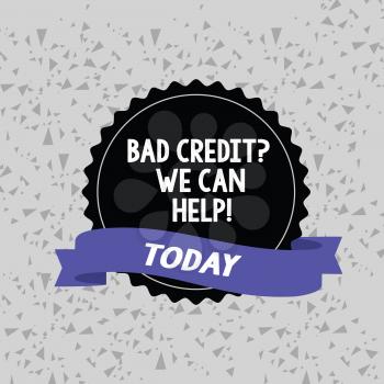 Word writing text Bad Credit Question We Can Help. Business photo showcasing offering help after going for loan then rejected Blank Color Seal Sticker with Jagged Edge and Different Shade Ribbon Strip