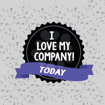 Word writing text I Love My Company. Business photo showcasing tell why admire their job and workplace Blank Color Seal Sticker with Jagged Edge and Different Shade Ribbon Strip
