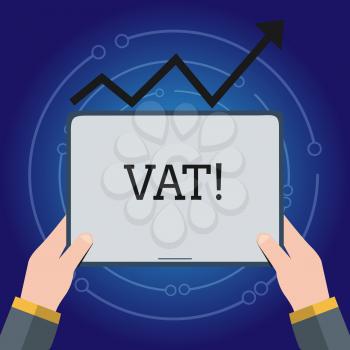 Writing note showing Vat. Business concept for Consumption tax levied on sale barter for properties and services Hand Holding Tablet under the Progressive Arrow Going Upward