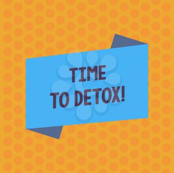 Writing note showing Time To Detox. Business concept for when you purify your body of toxins or stop consuming drug Blank Color Folded Banner Strip Flat Style Announcement Poster