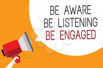 Text sign showing Be Aware Be Listening Be Engaged. Conceptual photo take attention to actions or speakers Man holding megaphone loudspeaker speech bubble message orange background