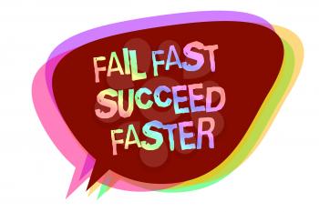 Text sign showing Fail Fast Succeed Faster. Conceptual photo dont give up keep working on it to achieve Speech bubble idea message reminder shadows important intention saying