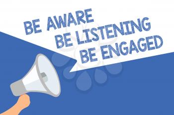 Handwriting text Be Aware Be Listening Be Engaged. Concept meaning take attention to actions or speakers Megaphone loudspeaker speech bubbles important message speaking out loud