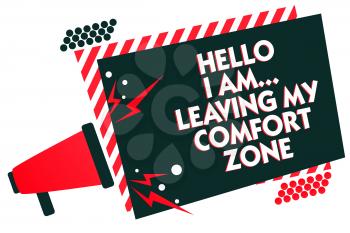 Handwriting text writing Hello I Am... Leaving My Comfort Zone. Concept meaning Making big changes Evolution Growth Megaphone loudspeaker red striped frame important message speaking loud