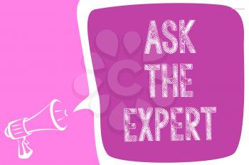 Text sign showing Ask The Expert. Conceptual photo Looking for professional advice Request Help Support Megaphone loudspeaker speech bubble important message speaking out loud