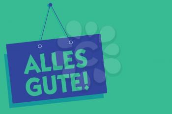 Writing note showing Alles Gute. Business photo showcasing german translation all the best for birthday or any occasion Blue board wall message communication open close sign green background