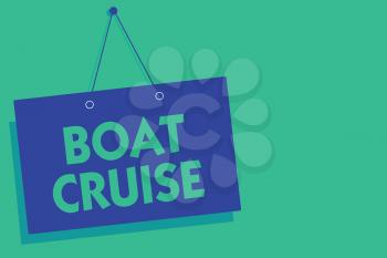 Writing note showing Boat Cruise. Business photo showcasing sail about in area without precise destination with large ship Blue board wall message communication open close sign green background